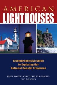 Title: American Lighthouses: A Comprehensive Guide to Exploring Our National Coastal Treasures, Author: Ray Jones