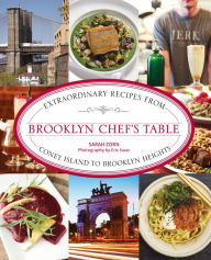 Title: Brooklyn Chef's Table: Extraordinary Recipes From Coney Island To Brooklyn Heights, Author: Sarah Zorn former Brooklyn Paper scribe; author of The Brooklyn Chef's Table