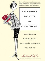Title: Lecciones de vida de Coco Chanel: Enseñanzas De Vida De La Mujer Más Elegante Del Mundo, Author: Karen Karbo award-winning author of the New York Times Notable Book THE DIAMOND LANE