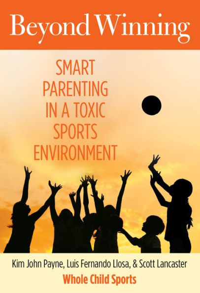 Beyond Winning: Smart Parenting In A Toxic Sports Environment