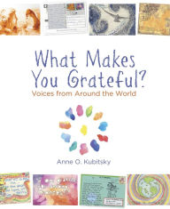 Title: What Makes You Grateful?: Voices from Around the World, Author: Anne Kubitsky