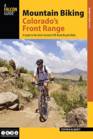 Title: Mountain Biking Colorado's Front Range: A Guide to the Area's Greatest Off-Road Bicycle Rides, Author: Stephen Hlawaty