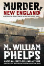 Murder, New England: A Historical Collection of Killer True-Crime Tales