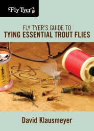 Title: Fly Tyer's Guide to Tying Essential Trout Flies, Author: David Klausmeyer