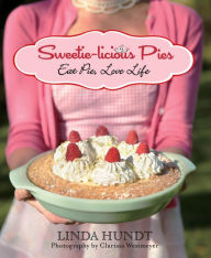 Title: Sweetie-licious Pies: Eat Pie, Love Life, Author: Linda Hundt