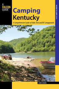 Title: Camping Kentucky: A Comprehensive Guide to Public Tent and RV Campgrounds, Author: Chris Erwin