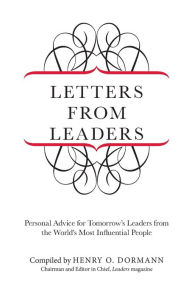 Title: Letters from Leaders: Personal Advice For Tomorrow's Leaders From The World's Most Influential People, Author: Henry Dormann