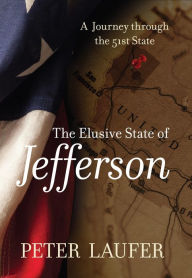 Title: Elusive State of Jefferson: A Journey Through The 51St State, Author: Peter Laufer University of Oregon