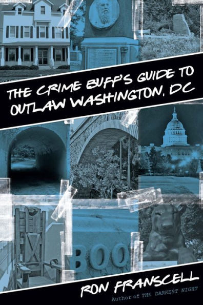 The Crime Buff's Guide to Outlaw Washington, DC