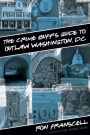 Crime Buff's Guide to Outlaw Washington, DC