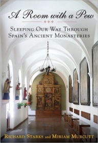 Title: A Room with a Pew: Sleeping Our Way Through Spain's Ancient Monasteries, Author: Richard Starks