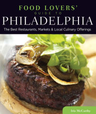 Title: Food Lovers' Guide to® Philadelphia: The Best Restaurants, Markets & Local Culinary Offerings, Author: Iris Mccarthy