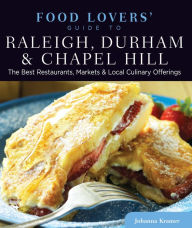 Title: Food Lovers' Guide to® Raleigh, Durham & Chapel Hill: The Best Restaurants, Markets & Local Culinary Offerings, Author: Johanna Kramer