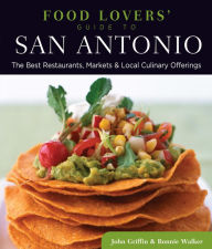 Title: Food Lovers' Guide to® San Antonio: The Best Restaurants, Markets & Local Culinary Offerings, Author: Bonnie Walker