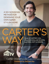 Title: Carter's Way: A No-Nonsense Method for Designing Your Own Super Stylish Home, Author: Carter Oosterhouse