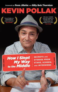 Title: How I Slept My Way to the Middle: Secrets and Stories from Stage, Screen, and Interwebs, Author: Kevin Pollak