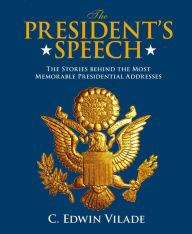 Title: President's Speech: The Stories behind the Most Memorable Presidential Addresses, Author: C. Edwin Vilade