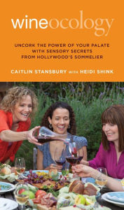 Title: Wineocology: Uncork The Power Of Your Palate With Sensory Secrets From Hollywood's Sommelier, Author: Caitlin Stansbury