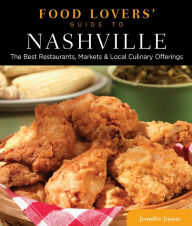 Title: Food Lovers' Guide to® Nashville: The Best Restaurants, Markets & Local Culinary Offerings, Author: Jennifer Justus