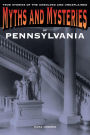 Myths and Mysteries of Pennsylvania: True Stories of the Unsolved and Unexplained