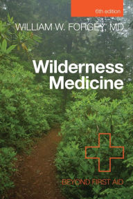 Title: Wilderness Medicine: Beyond First Aid, Author: William Forgey M.D.