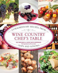 Title: Wine Country Chef's Table: Extraordinary Recipes from Napa and Sonoma, Author: Roy Breiman