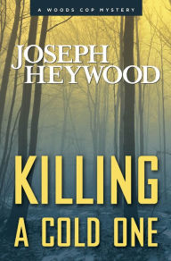 Title: Killing a Cold One (Woods Cop Series #9), Author: Joseph Heywood