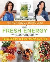 Title: Fresh Energy Cookbook: Detox Recipes To Supercharge Your Life, Author: Natalia Rose