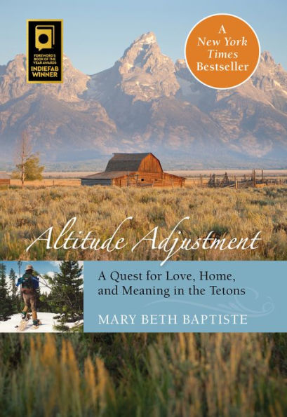 Altitude Adjustment: A Quest For Love, Home, And Meaning The Tetons