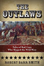 The Outlaws: Tales Of Bad Guys Who Shaped The Wild West
