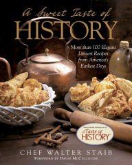 Sweet Taste of History: More Than 100 Elegant Dessert Recipes From America'S Earliest Days