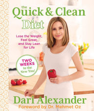 Title: Quick & Clean Diet: Lose The Weight, Feel Great, And Stay Lean For Life, Author: Dari Alexander