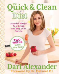 Title: The Quick & Clean Diet: Lose the Weight, Feel Great, and Stay Lean for Life, Author: Dari Alexander