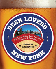 Title: Beer Lover's New York: The Empire State's Best Breweries, Brewpubs & Beer Bars, Author: Sarah Annese