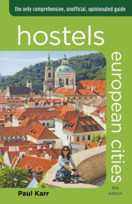 Hostels European Cities, 5th: The Only Comprehensive, Unofficial, Opinionated Guide (Hostels Series)