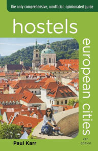 Title: Hostels European Cities: The Only Comprehensive, Unofficial, Opinionated Guide, Author: Paul Karr