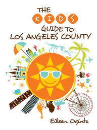 Title: Kid's Guide to Los Angeles County, Author: Eileen Ogintz