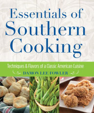 Title: Essentials of Southern Cooking: Techniques And Flavors Of A Classic American Cuisine, Author: Damon Lee Fowler