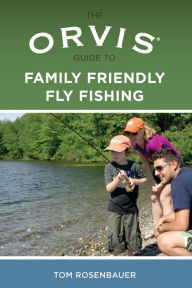 Title: Orvis Guide to Family Friendly Fly Fishing, Author: Tom Rosenbauer