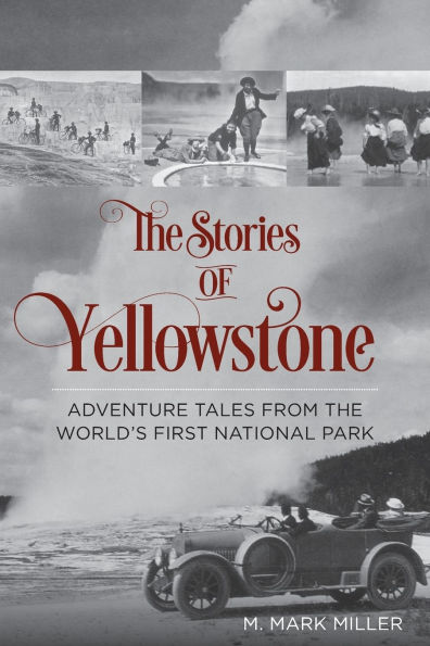 Stories of Yellowstone: Adventure Tales from the World's First National Park