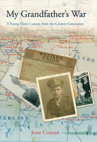 Title: My Grandfather's War: A Young Man's Lessons from the Greatest Generation, Author: Jesse Cozean