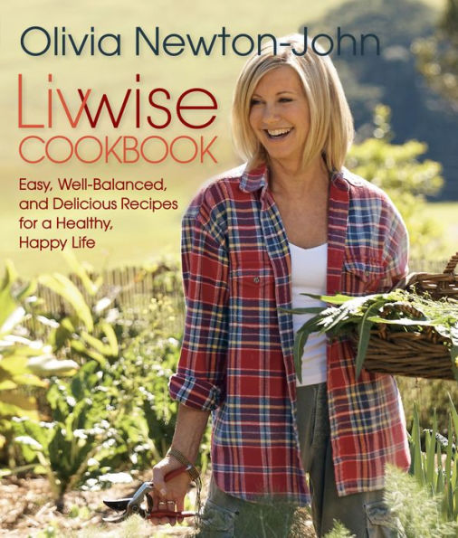 Livwise Cookbook: Easy, Well-Balanced, And Delicious Recipes For A Healthy, Happy Life