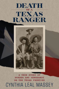 Title: Death of a Texas Ranger: A True Story Of Murder And Vengeance On The Texas Frontier, Author: Cynthia Leal Massey