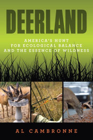 Title: Deerland: America's Hunt for Ecological Balance and the Essence of Wildness, Author: Al Cambronne