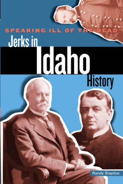 Speaking Ill of the Dead: Jerks Idaho History