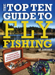 Title: The Top Ten Guide to Fly Fishing, Author: Jay Zimmerman
