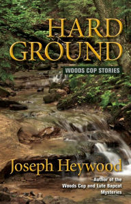 Title: Hard Ground: Woods Cop Stories, Author: Joseph Heywood