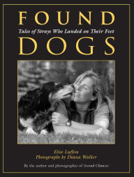 Title: Found Dogs: Tales of Strays Who Landed on Their Feet, Author: Elise Lufkin