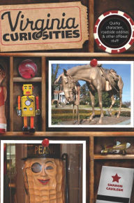 Title: Virginia Curiosities: Quirky Characters, Roadside Oddities & Other Offbeat Stuff, Author: Sharon Cavileer