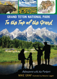 Title: Grand Teton National Park: To the Top of the Grand, Author: Mike Graf